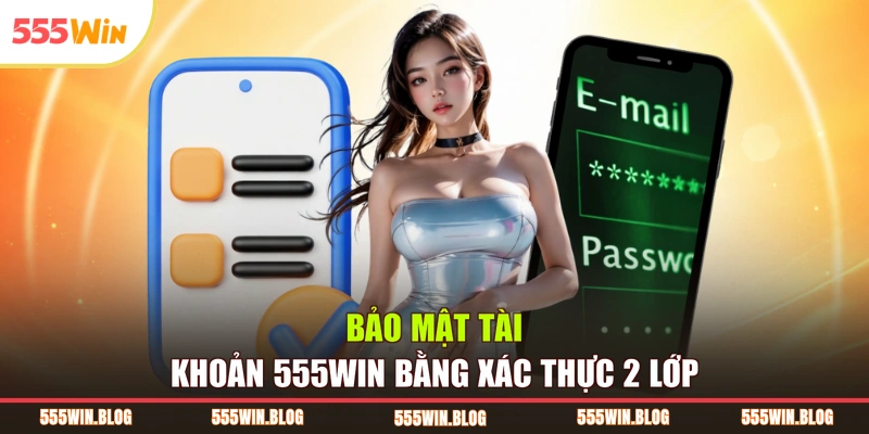 Bảo mật tài khoản 555WIN bằng xác thực 2 lớp