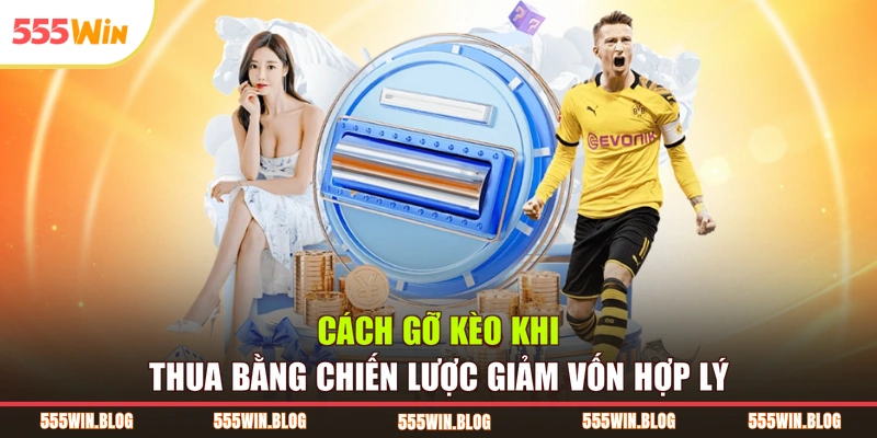 Cách gỡ kèo khi thua bằng chiến lược giảm vốn hợp lý