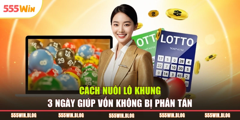 Cách nuôi lô khung 3 ngày giúp vốn không bị phân tán