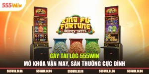 Cây Tài Lộc 555WIN Mở Khóa Vận May, Săn Thưởng Cực Đỉnh