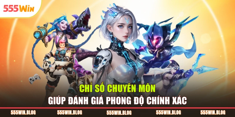 Chỉ số chuyên môn giúp đánh giá phong độ chính xác
