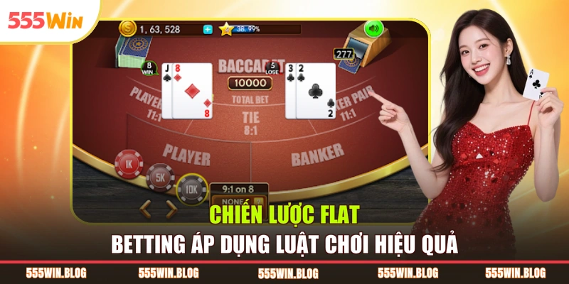 Chiến lược flat betting áp dụng luật chơi hiệu quả
