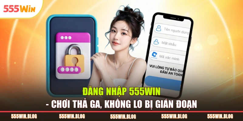 Đăng Nhập 555WIN - Chơi Thả Ga, Không Lo Bị Gián Đoạn
