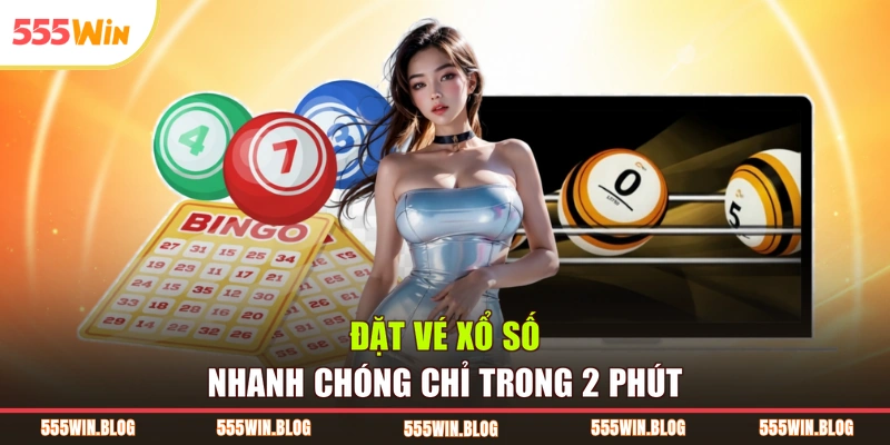 Đặt vé xổ số nhanh chóng chỉ trong 2 phút