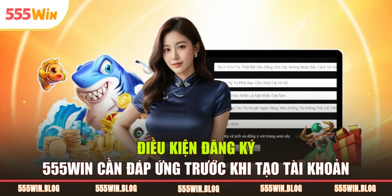 Điều kiện đăng ký 555WIN cần đáp ứng trước khi tạo tài khoản
