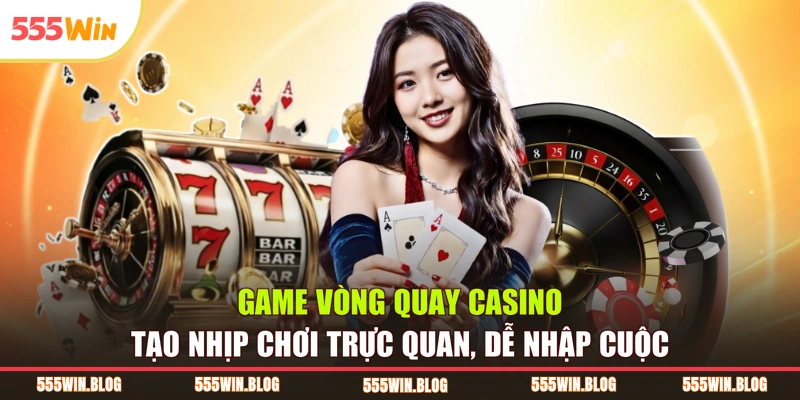Game vòng quay casino tạo nhịp chơi trực quan, dễ nhập cuộc