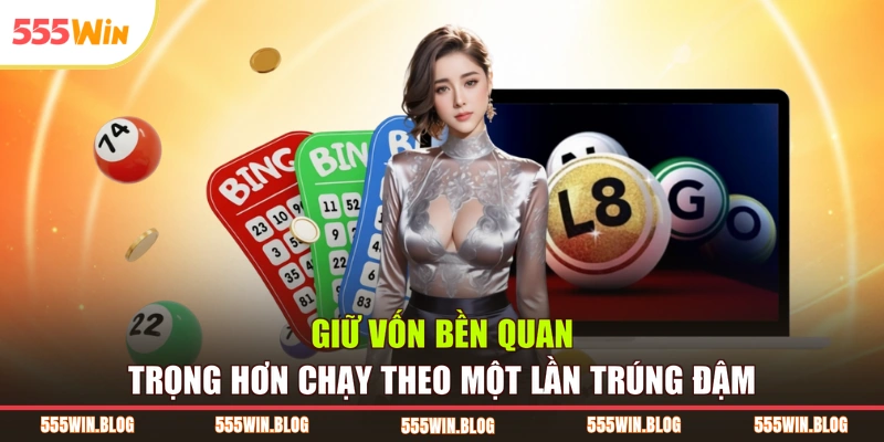 Giữ vốn bền quan trọng hơn chạy theo một lần trúng đậm