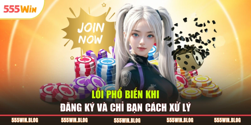 Lỗi phổ biến khi đăng ký và chỉ bạn cách xử lý