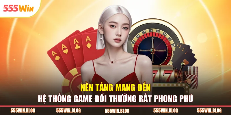 Nền tảng mang đến hệ thống game đổi thưởng rất phong phú
