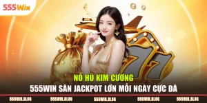 Nổ Hũ Kim Cương 555WIN Săn Jackpot Lớn Mỗi Ngày Cực Đã