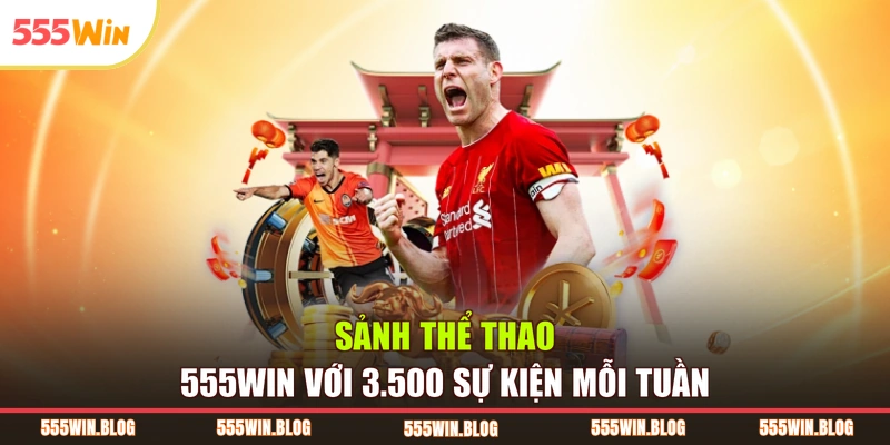 Sảnh thể thao 555WIN với 3.500 sự kiện mỗi tuần