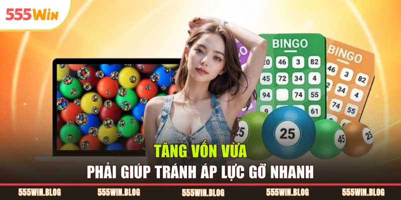 Tăng vốn vừa phải giúp tránh áp lực gỡ nhanh