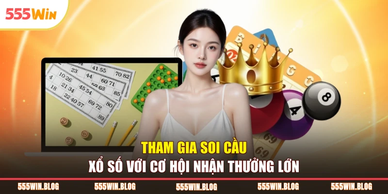 Tham gia soi cầu xổ số với cơ hội nhận thưởng lớn