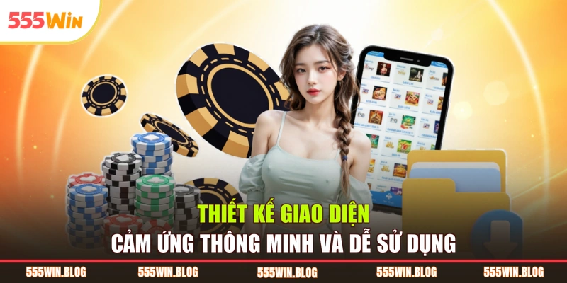 Thiết kế giao diện cảm ứng thông minh và dễ sử dụng 
