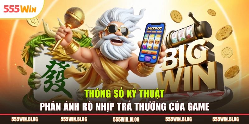 Thông số kỹ thuật phản ánh rõ nhịp trả thưởng của game