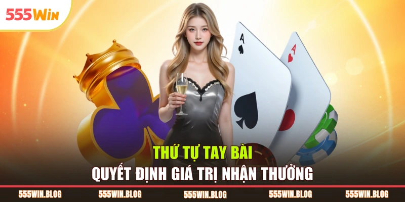 Thứ tự tay bài quyết định giá trị nhận thưởng