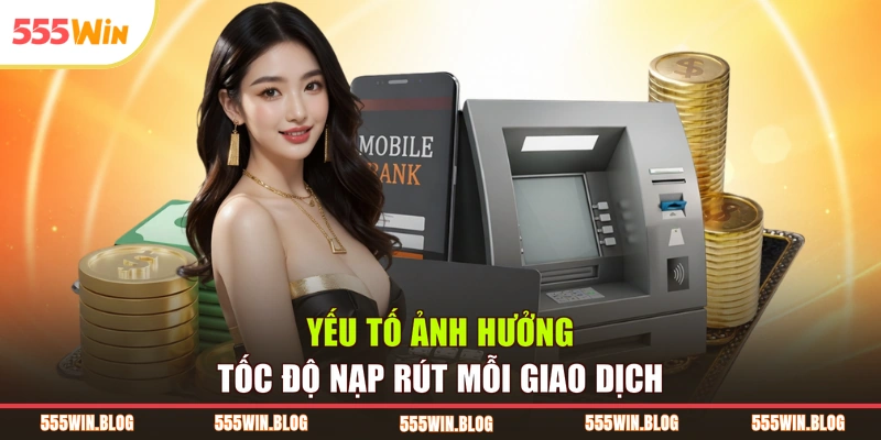 Yếu tố ảnh hưởng tốc độ nạp rút mỗi giao dịch